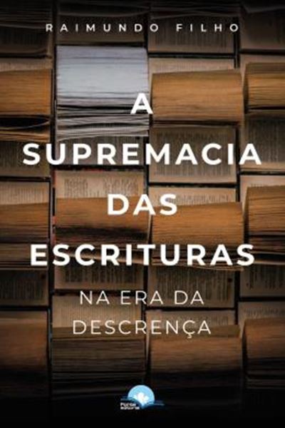 Picture of A SUPREMACIA DAS ESCRITURAS NA ERA DA DESCRENCA