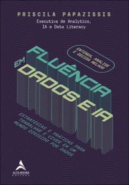 Imagem de FLUENCIA EM DADOS E IA - ESTRATEGIAS E PRATICAS PARA TRABALHAR E VIVER EM UM MUNDO DIRIGIDO POR DADOS