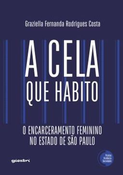 Imagem de A CELA QUE HABITO - O ENCARCERAMENTO FEMININO NO ESTADO DE SAO PAULO