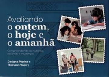 Imagem de AVALIANDO O ONTEM, O HOJE E O AMANHÃ - COMPREENDENDO AS HISTÓRIAS, ESCOLHAS E MUDANÇAS