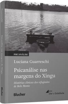 Imagem de PSICANALISE NAS MARGENS DO XINGU - HISTORIAS CLINICAS DOS REFUGIADOS DE BELO MONTE