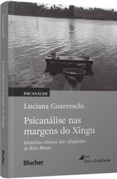 Picture of PSICANALISE NAS MARGENS DO XINGU - HISTORIAS CLINICAS DOS REFUGIADOS DE BELO MONTE