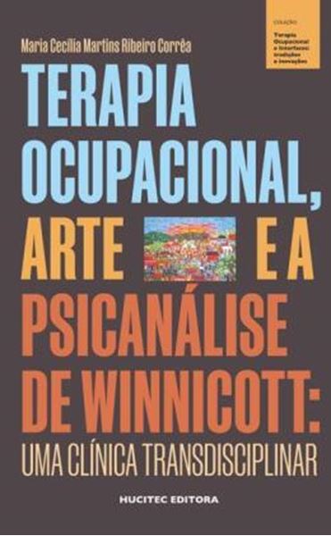 Picture of TERAPIA OCUPACIONAL, ARTE E A PSICANALISE DE WINNICOTT - UMA CLINICA TRANSDISCIPLINAR