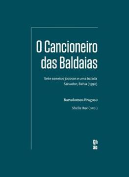 Imagem de O CANCIONEIRO DAS BALDAIAS - SETE SONETOS JOCOSOS E UMA BALADA — SALVADOR, BAHIA (1592)