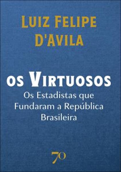 Picture of OS VIRTUOSOS - OS ESTADISTAS QUE FUNDARAM A REPUBLICA BRASILEIRA
