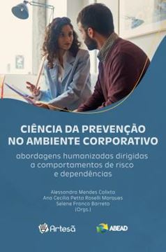 Imagem de CIENCIA DA PREVENCAO NO AMBIENTE CORPORATIVO - ABORDAGENS HUMANIZADAS DIRIGIDAS A COMPORTAMENTOS DE RISCO E DEPENDENCIAS