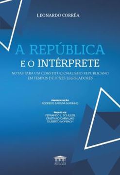 Imagem de A REPUBLICA E O INTERPRETE - NOTAS PARA UM CONSTITUCIONALISMO REPUBLICANO EM TEMPOS DE JUIZES LEGISLADORES