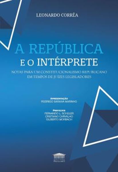 Picture of A REPUBLICA E O INTERPRETE - NOTAS PARA UM CONSTITUCIONALISMO REPUBLICANO EM TEMPOS DE JUIZES LEGISLADORES