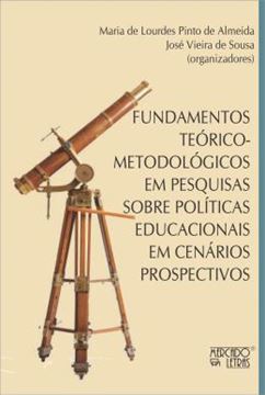 Imagem de FUNDAMENTOS TEORICO-METODOLOGICOS EM PESQUISAS SOBRE POLITICAS EDUCACIONAIS EM CENARIOS PROSPECTIVOS
