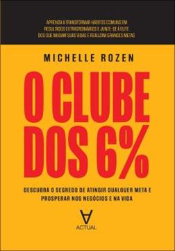 Imagem de O CLUBE DOS 6% - DESCUBRA O SEGREDO DE ATINGIR QUALQUER META E PROSPERAR NOS NEGOCIOS E NA VIDA