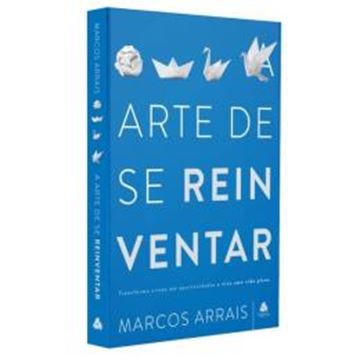 Imagem de ARTE DE SE REINVENTAR - TRANSFORME CRISES EM OPORTUNIDADES E VIVA UMA VIDA PLENA