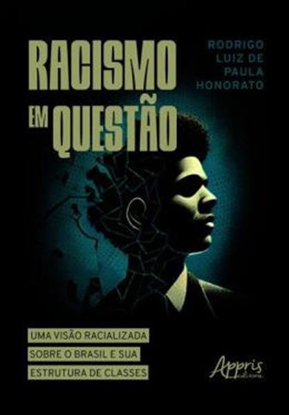 Picture of RACISMO EM QUESTAO - UMA VISAO RACIALIZADA SOBRE O BRASIL E SUA ESTRUTURA DE CLASSES