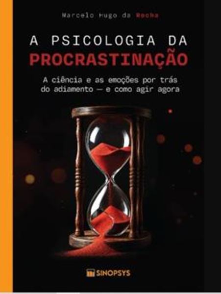 Picture of PSICOLOGIA DA PROCRASTINACAO, A - A CIENCIA E AS EMOCOES POR TRAS DO ADIAMENTO - E COMO AGIR AGORA