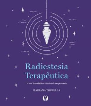 Imagem de RADIESTESIA TERAPEUTICA - A ARTE DE TRABALHAR O INVISIVEL SEM PARANOIA