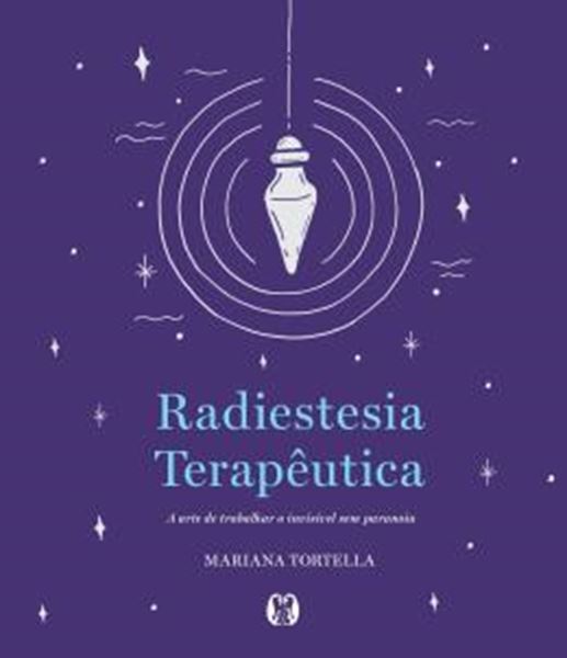 Picture of RADIESTESIA TERAPEUTICA - A ARTE DE TRABALHAR O INVISIVEL SEM PARANOIA