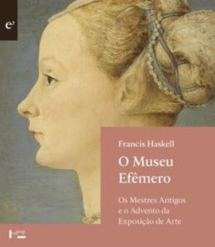 Imagem de MUSEU EFEMERO, O - OS MESTRES ANTIGOS E O ADVENTO DA EXPOSICAO DE ARTE
