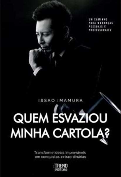 Picture of QUEM ESVAZIOU MINHA CARTOLA? - TRANSFORME IDEIAS IMPROVAVEIS EM CONQUISTAS EXTRAORDINARIAS