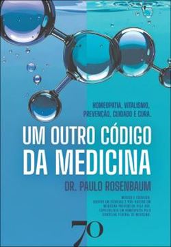 Imagem de UM OUTRO CODIGO DA MEDICINA - HOMEOPATIA, VITALISMO, PREVENCAO, CUIDADO E CURA