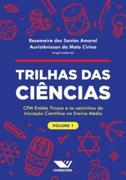 Imagem de TRILHAS DAS CIENCIAS - CPM ERALDO TINOCO E OS CAMINHOS DA INICIACAO CIENTIFICA NO ENSINO MEDIO: VOLUME 1
