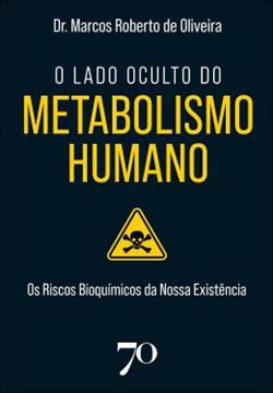 Imagem de O LADO OCULTO DO METABOLISMO HUMANO - OS RISCOS BIOQUIMICOS DA NOSSA EXISTENCIA