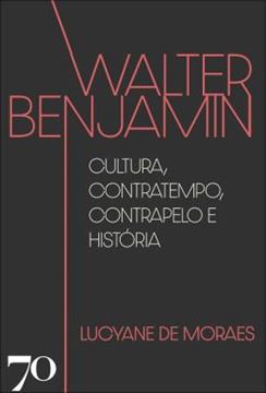 Imagem de WALTER BENJAMIN - CULTURA, CONTRATEMPO, CONTRAPELO E HISTORIA