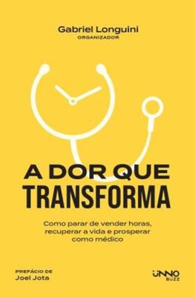 Picture of A DOR QUE TRANSFORMA - COMO PARAR DE VENDER HORAS, RECUPERAR A VIDA E PROSPERAR COMO MEDICO