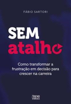 Imagem de SEM ATALHO - COMO TRANSFORMAR A FRUSTRACAO EM DECISAO PARA CRESCER NA CARREIRA