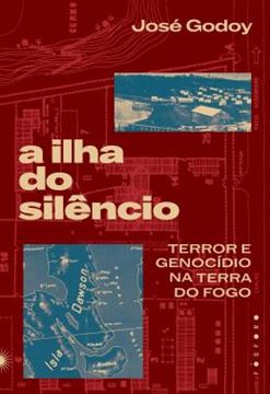 Imagem de A ILHA DO SILENCIO - TERROR E GENOCIDIO NA TERRA DO FOGO