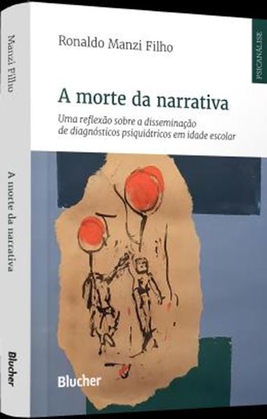 Picture of A MORTE DA NARRATIVA - UMA REFLEXAO SOBRE A DISSEMINACAO DE DIAGNOSTICOS PSIQUIATRICOS EM IDADE ESCOLAR