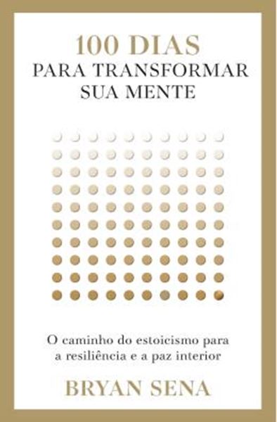 Picture of 100 DIAS PARA TRANSFORMAR SUA MENTE - O CAMINHO DO ESTOICISMO PARA A RESILIENCIA E A PAZ INTERIOR