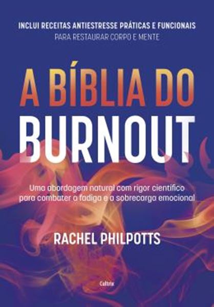 Picture of A BIBLIA DO BURNOUT - UMA ABORDAGEM NATURAL COM RIGOR CIENTIFICO PARA COMBATER A FADIGA E A SOBRECARGA EMOCIONAL